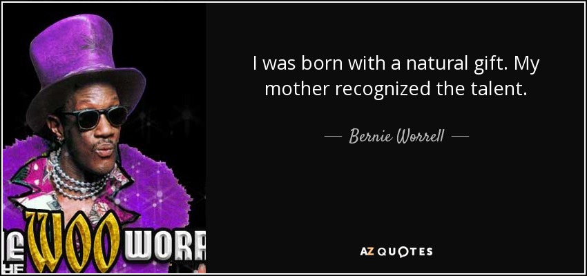 I was born with a natural gift. My mother recognized the talent. - Bernie Worrell