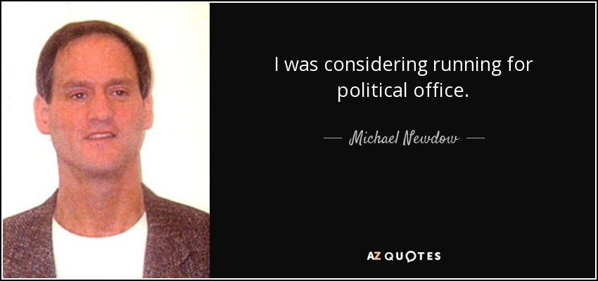 I was considering running for political office. - Michael Newdow
