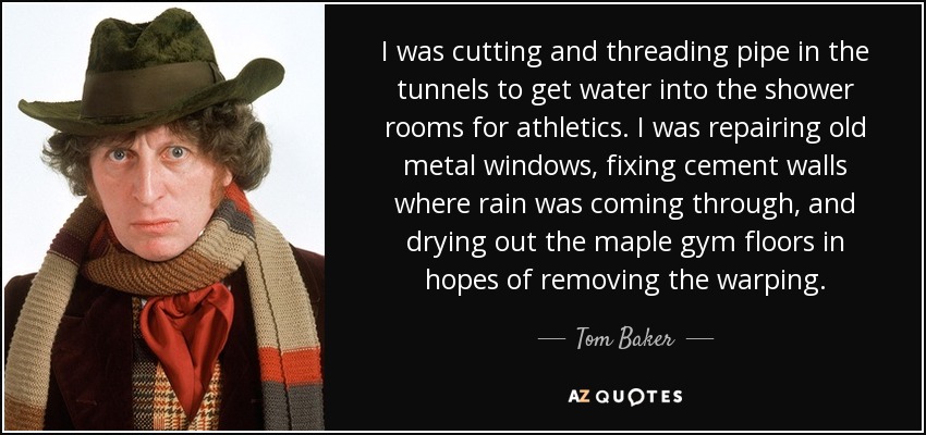I was cutting and threading pipe in the tunnels to get water into the shower rooms for athletics. I was repairing old metal windows, fixing cement walls where rain was coming through, and drying out the maple gym floors in hopes of removing the warping. - Tom Baker