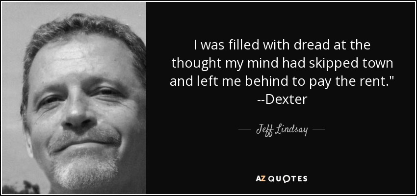 I was filled with dread at the thought my mind had skipped town and left me behind to pay the rent.