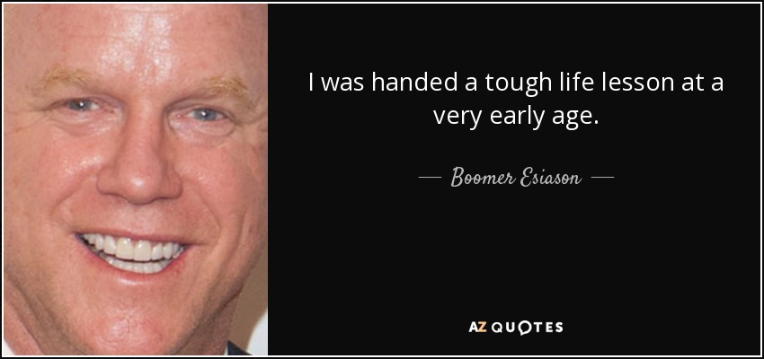 I was handed a tough life lesson at a very early age. - Boomer Esiason