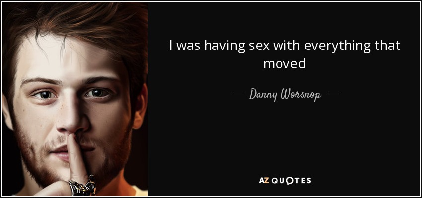 I was having sex with everything that moved - Danny Worsnop