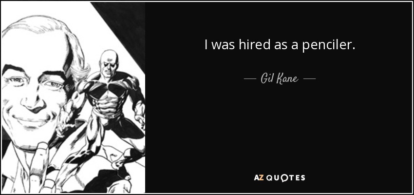 I was hired as a penciler. - Gil Kane