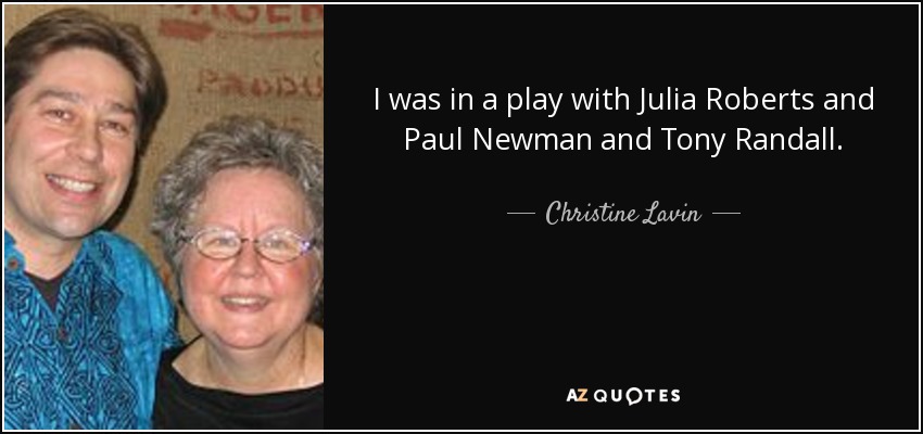 I was in a play with Julia Roberts and Paul Newman and Tony Randall. - Christine Lavin