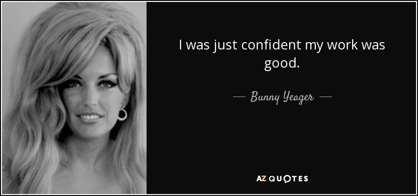 I was just confident my work was good. - Bunny Yeager