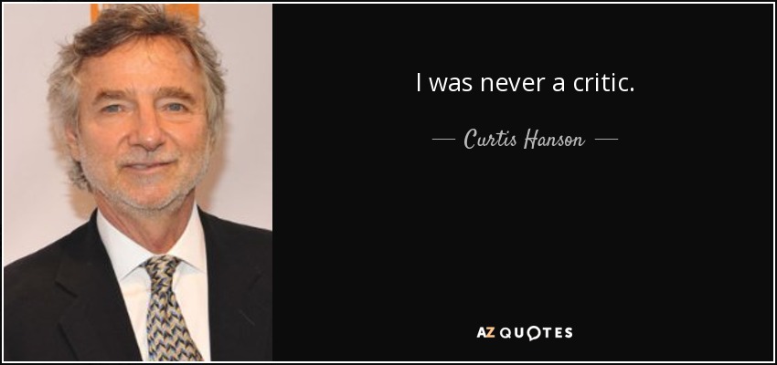 I was never a critic. - Curtis Hanson