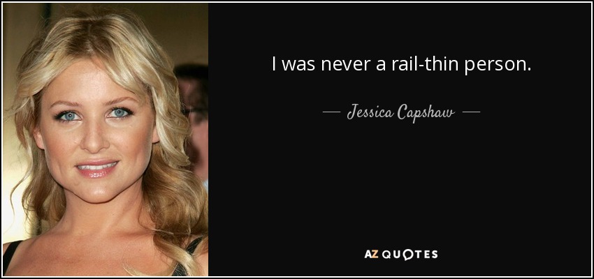 I was never a rail-thin person. - Jessica Capshaw
