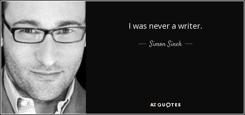 I was never a writer. - Simon Sinek