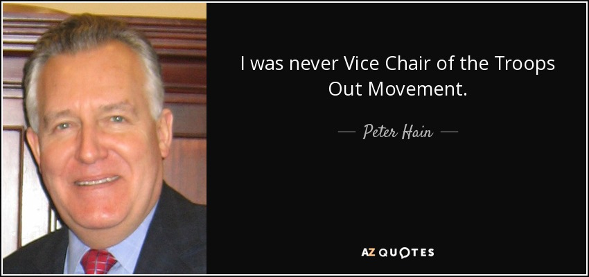 I was never Vice Chair of the Troops Out Movement. - Peter Hain