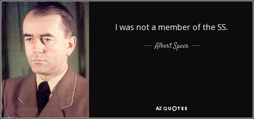 I was not a member of the SS. - Albert Speer