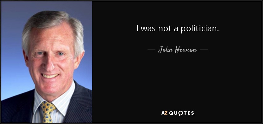 I was not a politician. - John Hewson