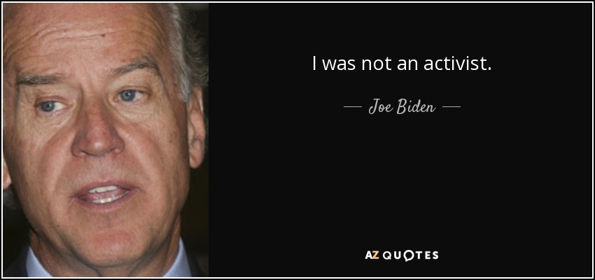I was not an activist. - Joe Biden