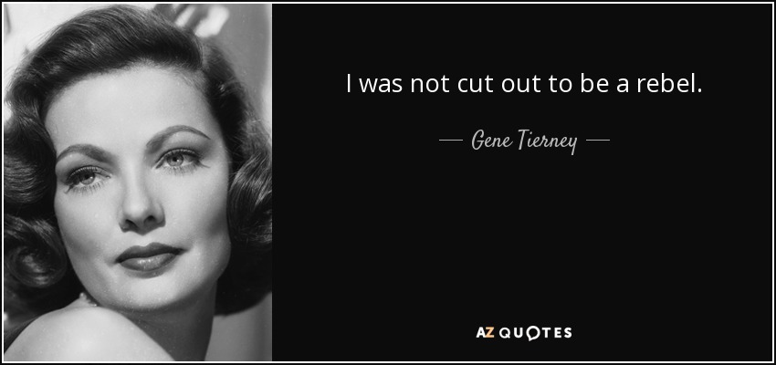 I was not cut out to be a rebel. - Gene Tierney