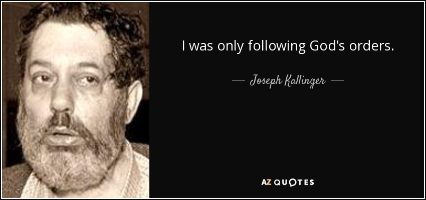 I was only following God's orders. - Joseph Kallinger
