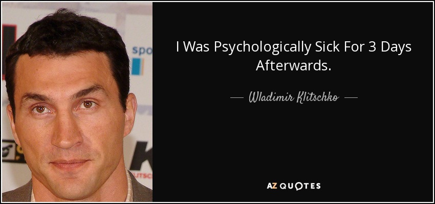 I Was Psychologically Sick For 3 Days Afterwards. - Wladimir Klitschko