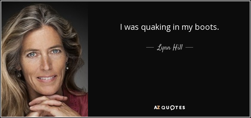I was quaking in my boots. - Lynn Hill