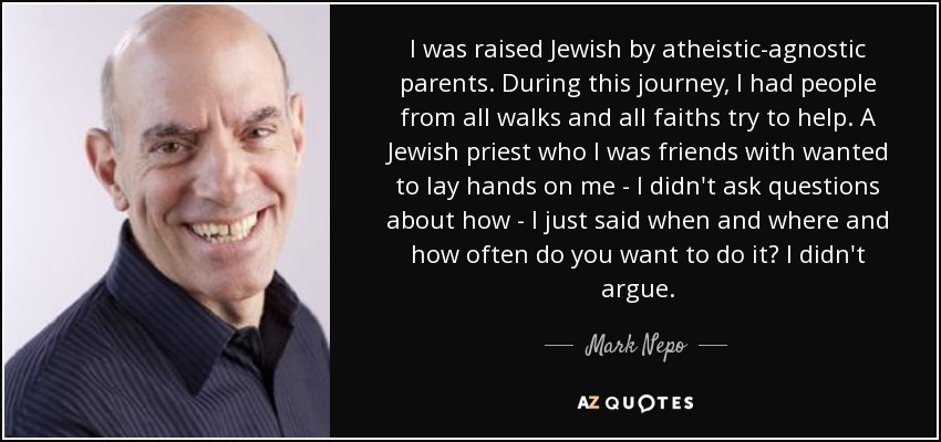 quote i was raised jewish by atheistic agnostic parents during this journey i had people from mark nepo 128 83 39