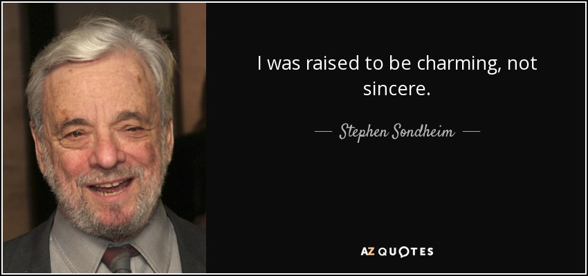 I was raised to be charming, not sincere. - Stephen Sondheim