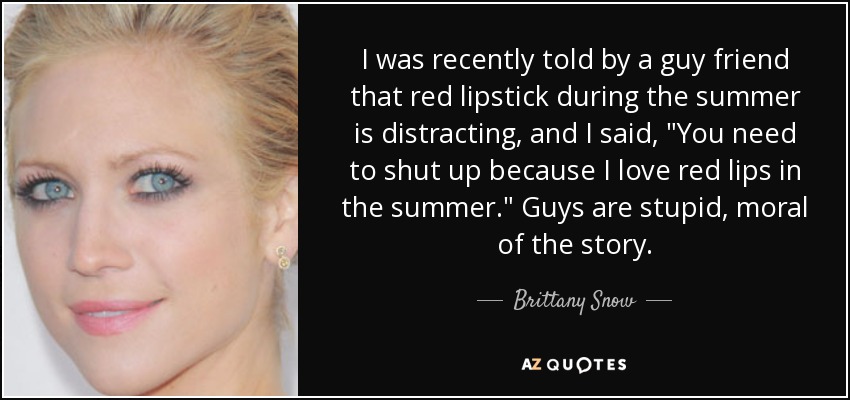 I was recently told by a guy friend that red lipstick during the summer is distracting, and I said, 