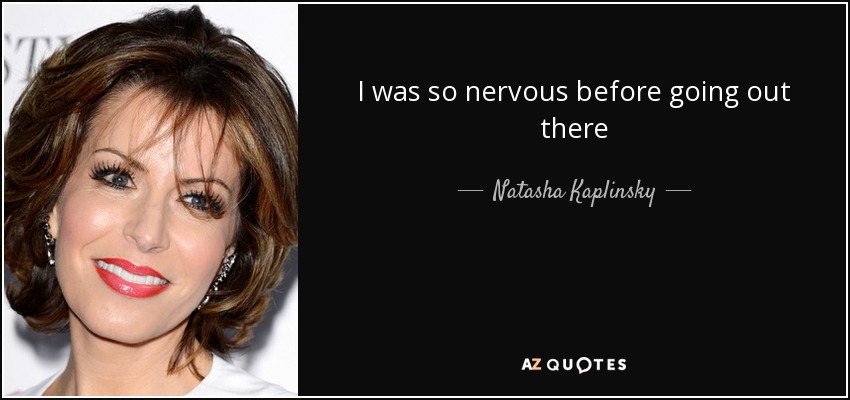 I was so nervous before going out there - Natasha Kaplinsky
