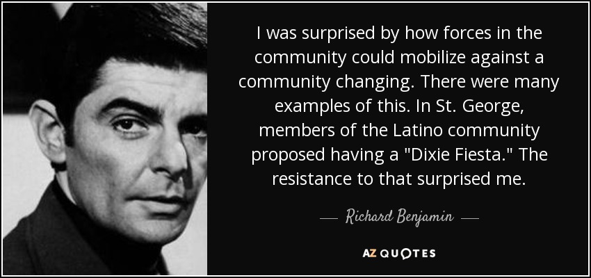 I was surprised by how forces in the community could mobilize against a community changing. There were many examples of this. In St. George, members of the Latino community proposed having a 