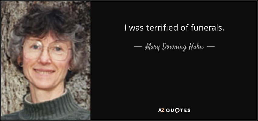 I was terrified of funerals. - Mary Downing Hahn