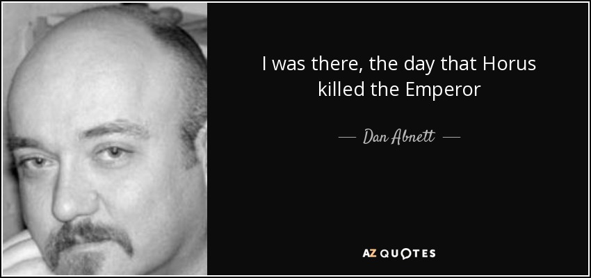 I was there, the day that Horus killed the Emperor - Dan Abnett
