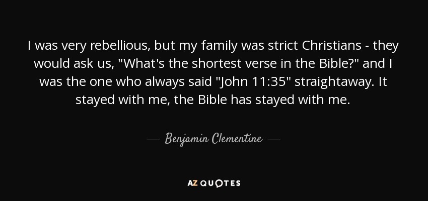 I was very rebellious, but my family was strict Christians - they would ask us, 