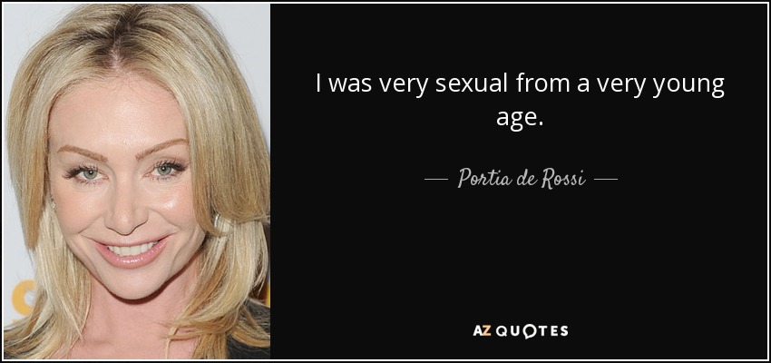 I was very sexual from a very young age. - Portia de Rossi