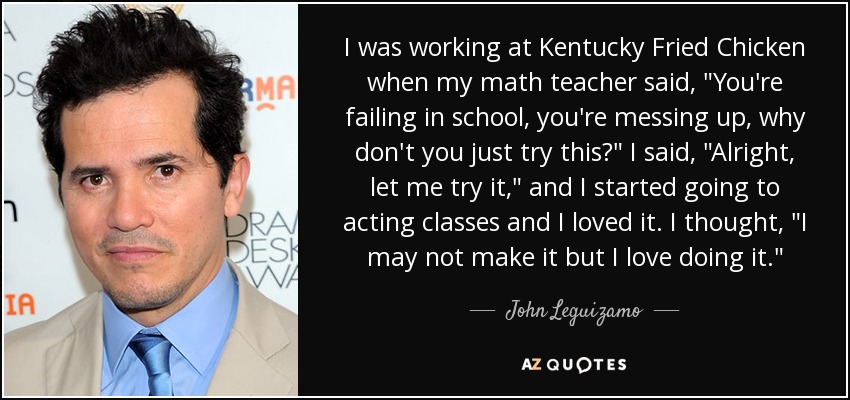 I was working at Kentucky Fried Chicken when my math teacher said, 