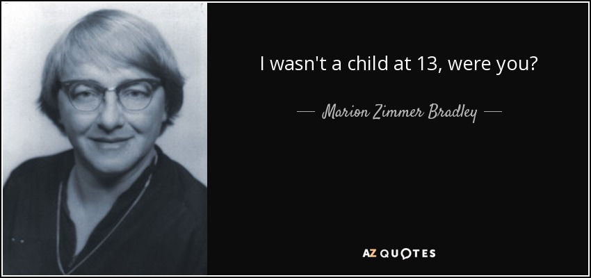 I wasn't a child at 13, were you? - Marion Zimmer Bradley