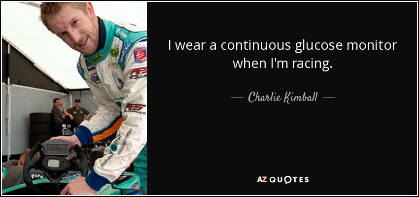 I wear a continuous glucose monitor when I'm racing. - Charlie Kimball