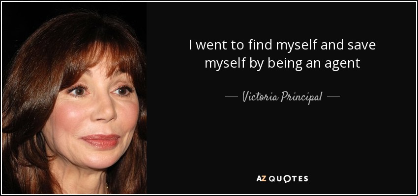 I went to find myself and save myself by being an agent - Victoria Principal