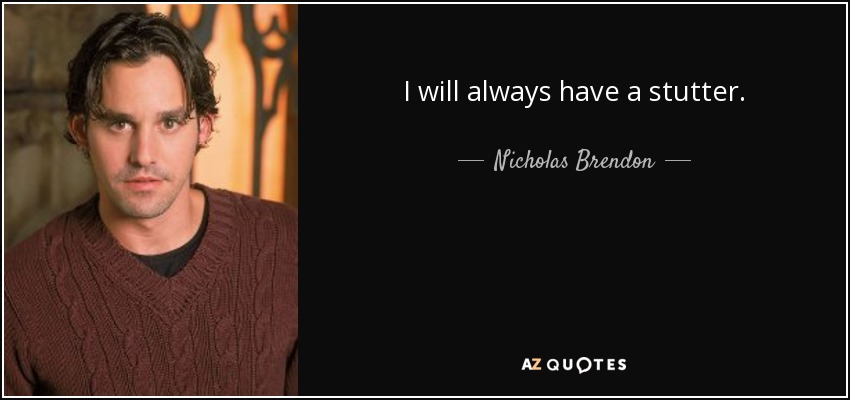I will always have a stutter. - Nicholas Brendon