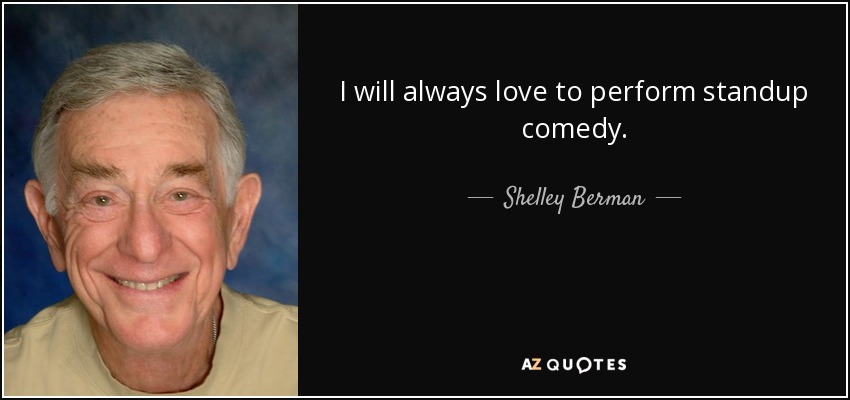 I will always love to perform standup comedy. - Shelley Berman