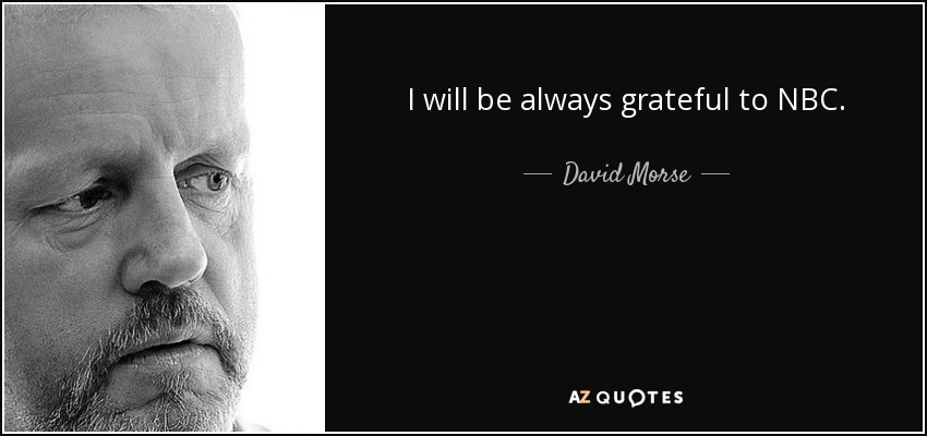 I will be always grateful to NBC. - David Morse