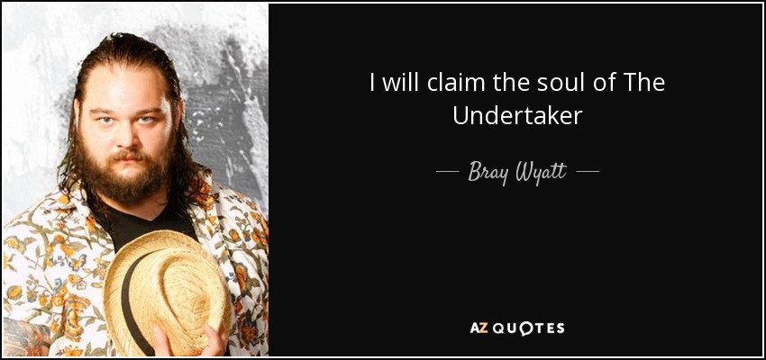 I will claim the soul of The Undertaker - Bray Wyatt