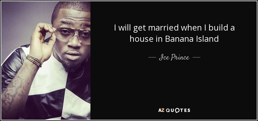I will get married when I build a house in Banana Island - Ice Prince