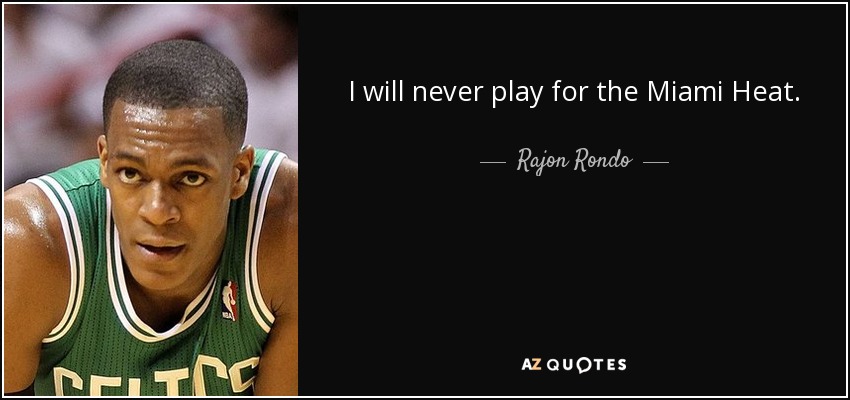 I will never play for the Miami Heat. - Rajon Rondo