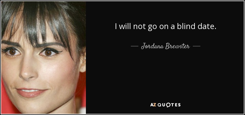 I will not go on a blind date. - Jordana Brewster