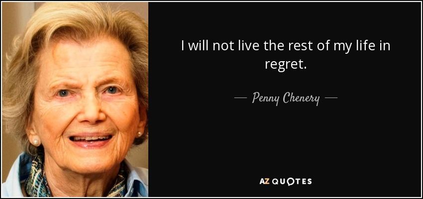 I will not live the rest of my life in regret. - Penny Chenery