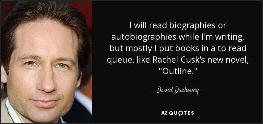 I will read biographies or autobiographies while I'm writing, but mostly I put books in a to-read queue, like Rachel Cusk's new novel, 