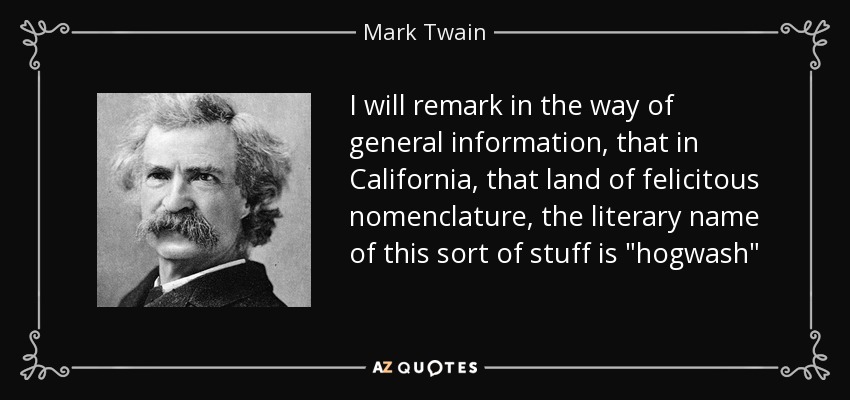 I will remark in the way of general information, that in California, that land of felicitous nomenclature, the literary name of this sort of stuff is 