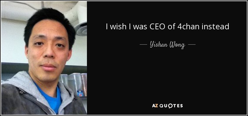 I wish I was CEO of 4chan instead - Yishan Wong