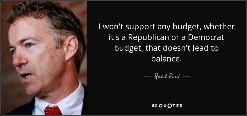 I won't support any budget, whether it's a Republican or a Democrat budget, that doesn't lead to balance. - Rand Paul