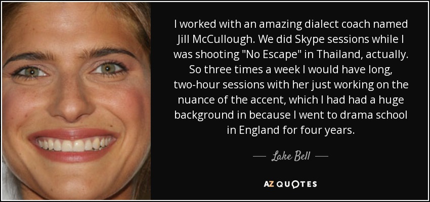 I worked with an amazing dialect coach named Jill McCullough. We did Skype sessions while I was shooting 