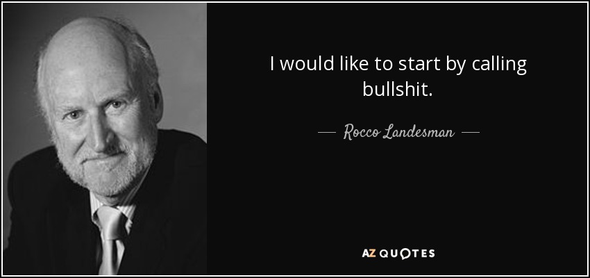 I would like to start by calling bullshit. - Rocco Landesman