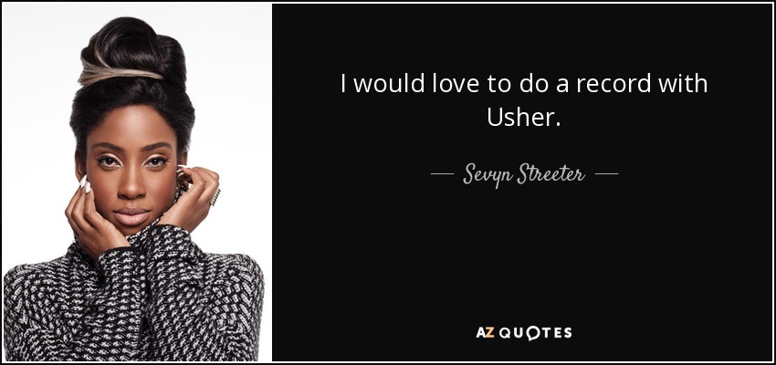 I would love to do a record with Usher. - Sevyn Streeter