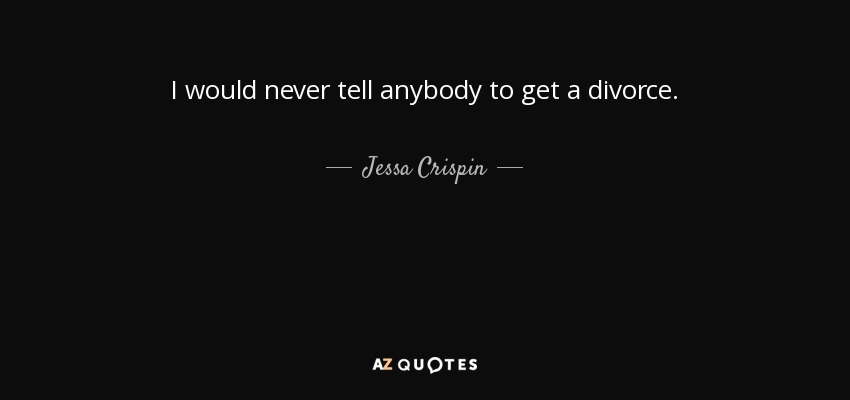 I would never tell anybody to get a divorce. - Jessa Crispin
