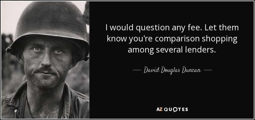 I would question any fee. Let them know you're comparison shopping among several lenders. - David Douglas Duncan